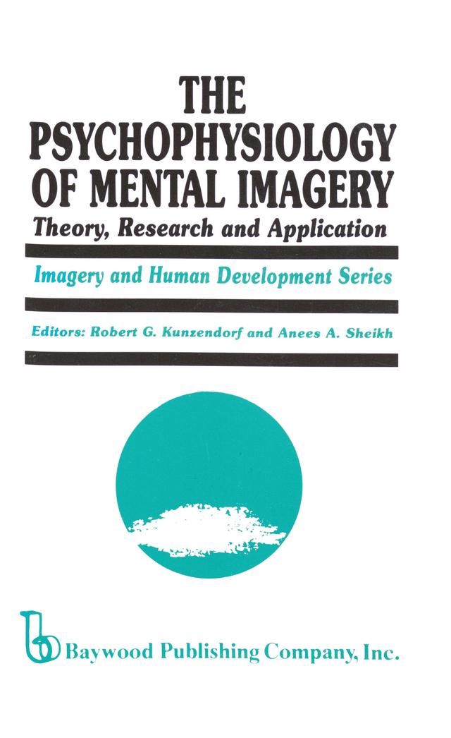 The Psychophysiology of Mental Imagery by Anees Ahmad Sheikh, Robert G. Kunzendorf