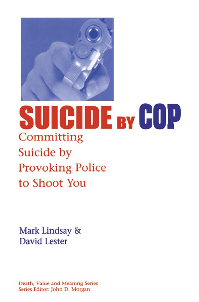 Suicide by Cop by David Lester, PhD., Mark Lindsay