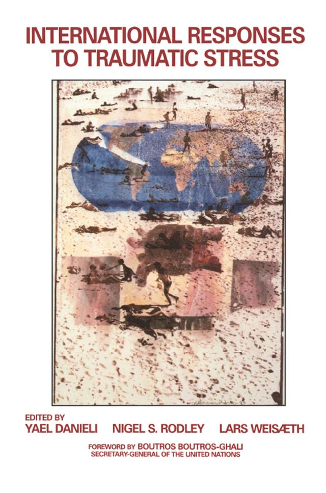 International Responses to Traumatic Stress by Lars Weisaeth, Nigel S. Rodley, Yael Danieli