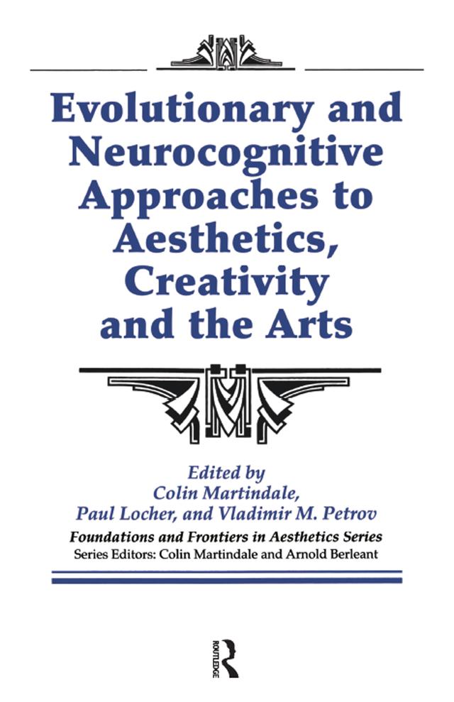 Evolutionary and Neurocognitive Approaches to Aesthetics, Creativity and the Arts by Arnold Berleant, Colin Martindale, Paul Locher, Vladimir Petrov