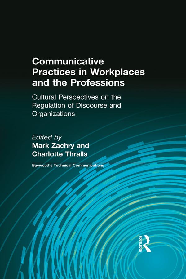 Communicative Practices in Workplaces and the Professions by Charlotte Thralls, Mark Zachry