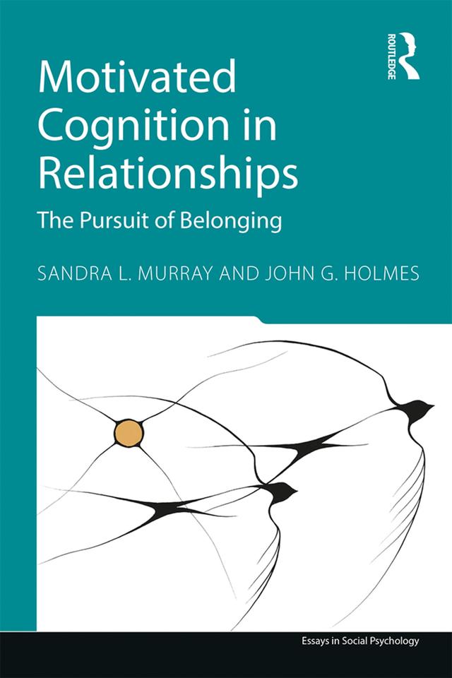Motivated Cognition in Relationships by John G. Holmes, Sandra L. Murray