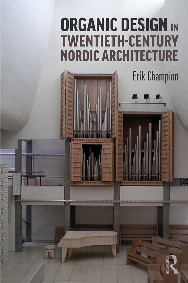 Organic Design in Twentieth-Century Nordic Architecture by Erik Champion