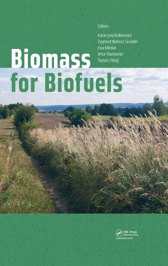 Biomass for Biofuels by Artur Pawlowski, Ewa Klimiuk, Katarzyna Bulkowska, Tomasz Pokoj, Zygmunt Mariusz Gusiatin