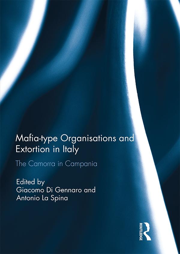 Mafia-type Organisations and Extortion in Italy by Antonio La Spina, Giacomo Di Gennaro