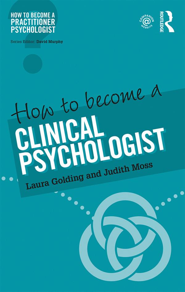 How to Become a Clinical Psychologist by Judith Moss, Laura Golding