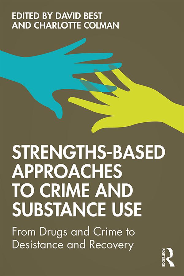Strengths-Based Approaches to Crime and Substance Use by Charlotte Colman, David Best
