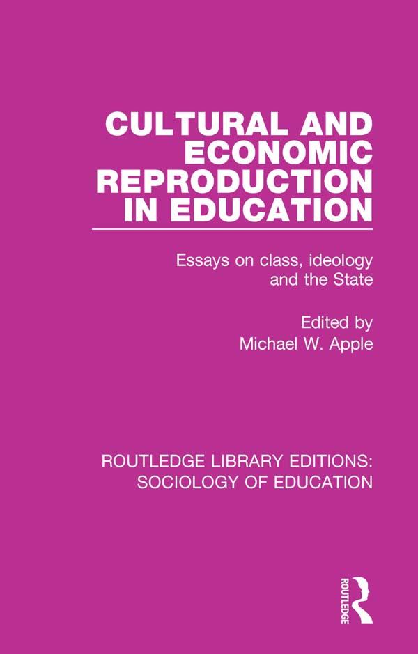 Cultural and Economic Reproduction in Education by Michael W. Apple