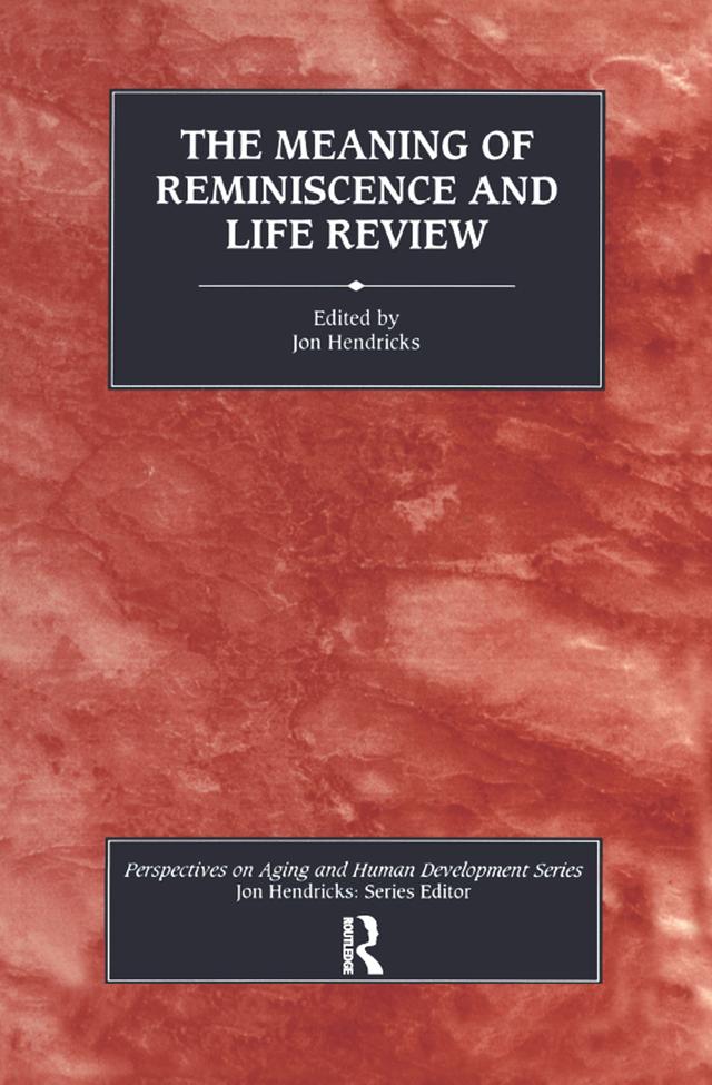 The Meaning of Reminiscence and Life Review by Jon Hendricks