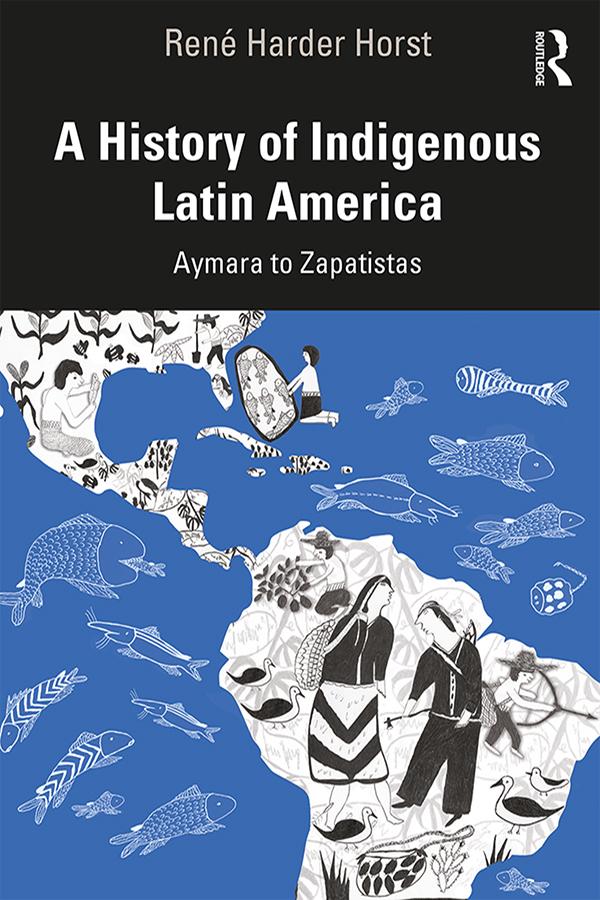 A History of Indigenous Latin America by René D. Harder Horst