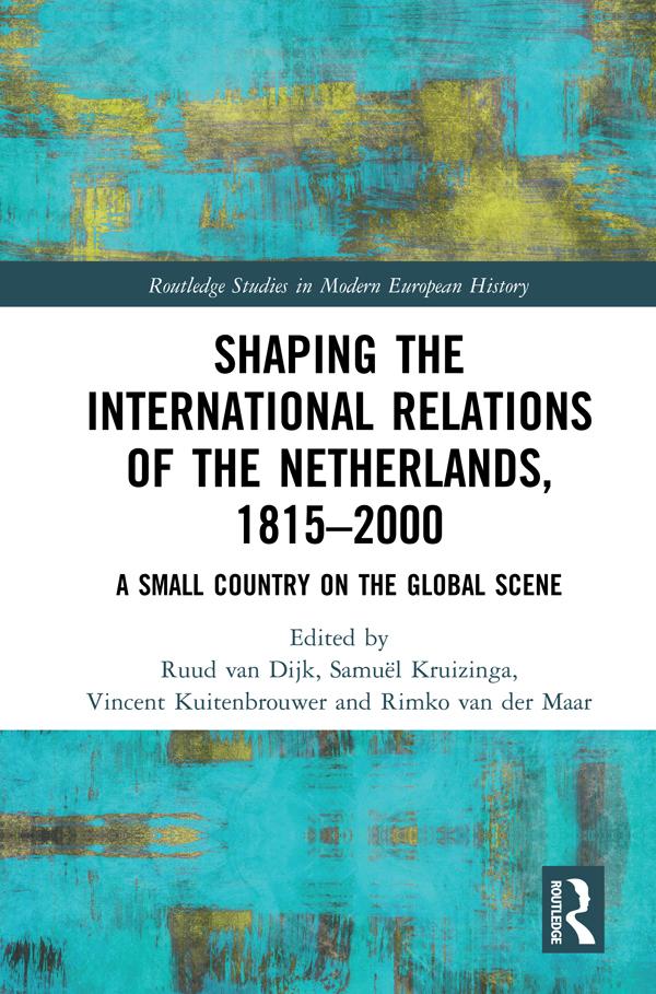 Shaping the International Relations of the Netherlands, 1815-2000 by Rimko van der Maar, Ruud van Dijk, Samuël Kruizinga, Vincent Kuitenbrouwer