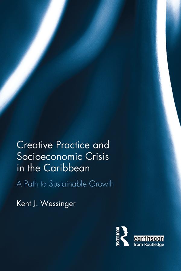 Creative Practice and Socioeconomic Crisis in the Caribbean by Kent Wessinger