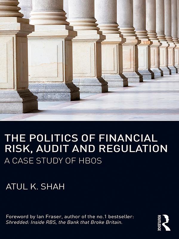 The Politics of Financial Risk, Audit and Regulation by Atul Shah