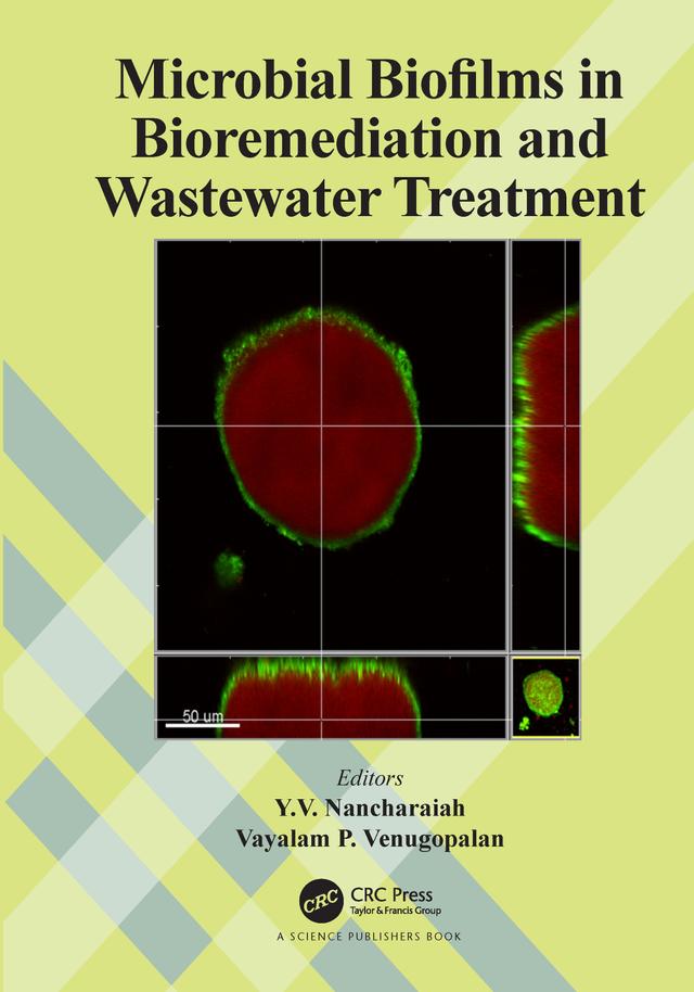Microbial Biofilms in Bioremediation and Wastewater Treatment by Vayalam P. Venugopalan, Y.V. Nancharaiah