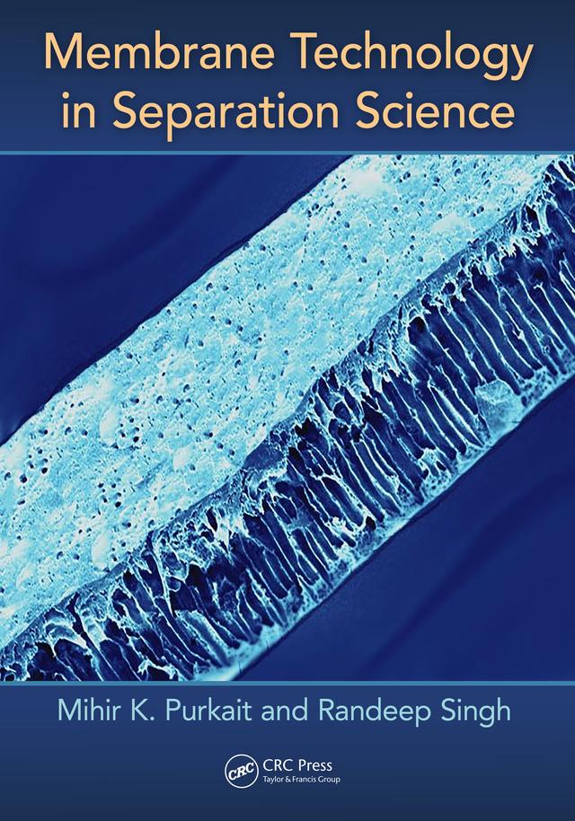 Membrane Technology in Separation Science by Mihir Purkait, Randeep Singh
