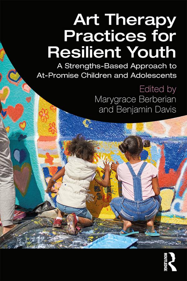 Art Therapy Practices for Resilient Youth by Benjamin Davis, Marygrace Berberian