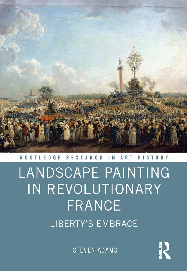 Landscape Painting in Revolutionary France by Steven Adams