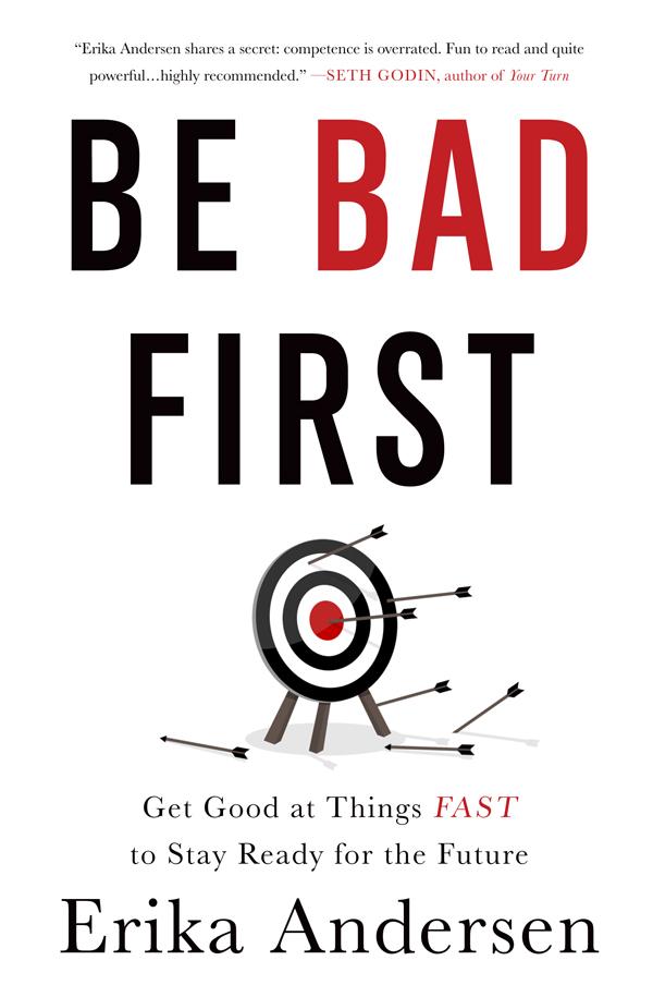 Be Bad First by Erika Andersen