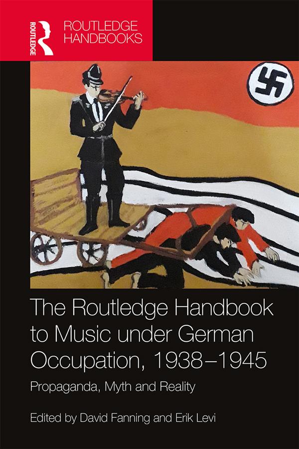 The Routledge Handbook to Music under German Occupation, 1938-1945 by David Fanning, Erik Levi