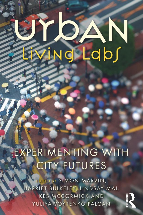 Urban Living Labs by Harriet Bulkeley, Kes McCormick, Lindsay Mai, Simon Marvin, Yuliya Voytenko Palgan