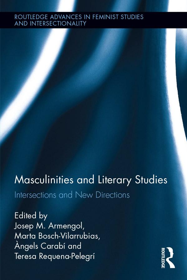 Masculinities and Literary Studies by Àngels Carabí, Josep M. Armengol, Marta Bosch Vilarrubias, Teresa Requena