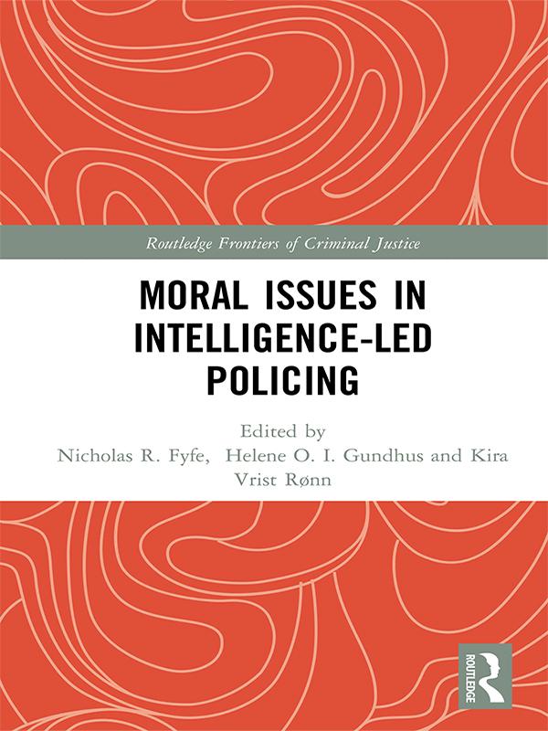 Moral Issues in Intelligence-led Policing by Helene Gundhus, Kira Rønn, Nick Fyfe