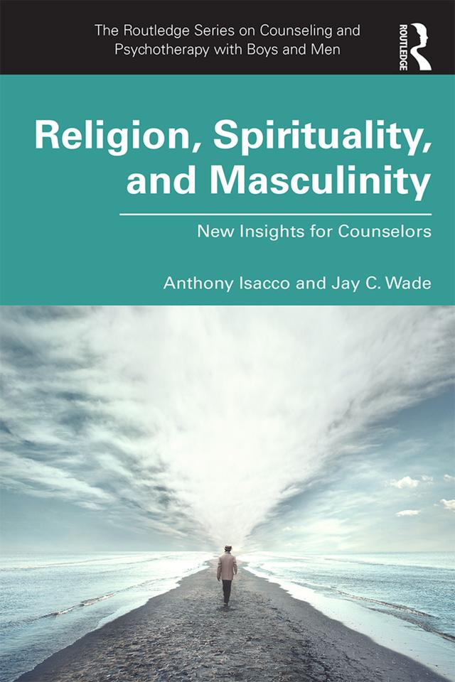 Religion, Spirituality, and Masculinity by Anthony Isacco, Jay C. Wade