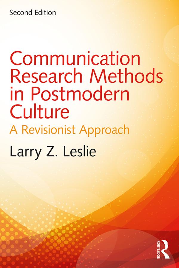 Communication Research Methods in Postmodern Culture by Larry Z. Leslie