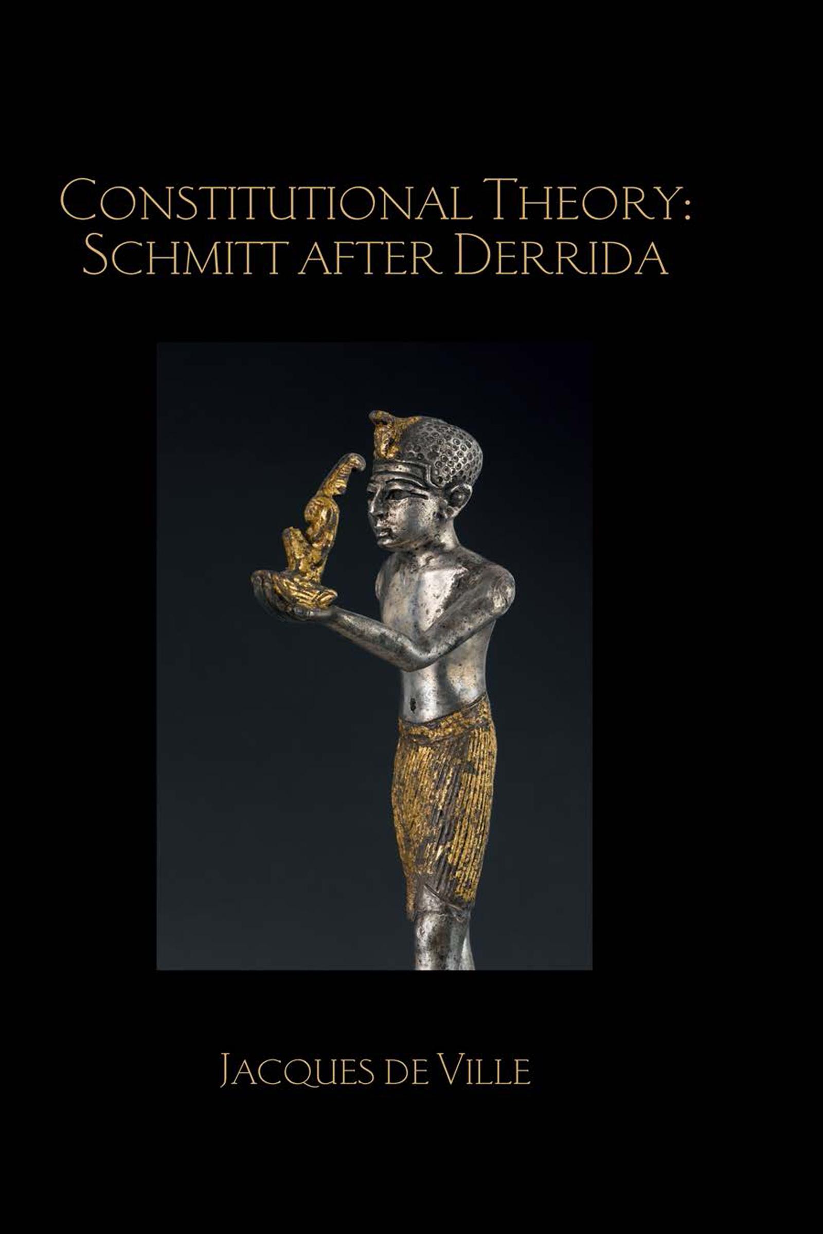 Constitutional Theory: Schmitt after Derrida