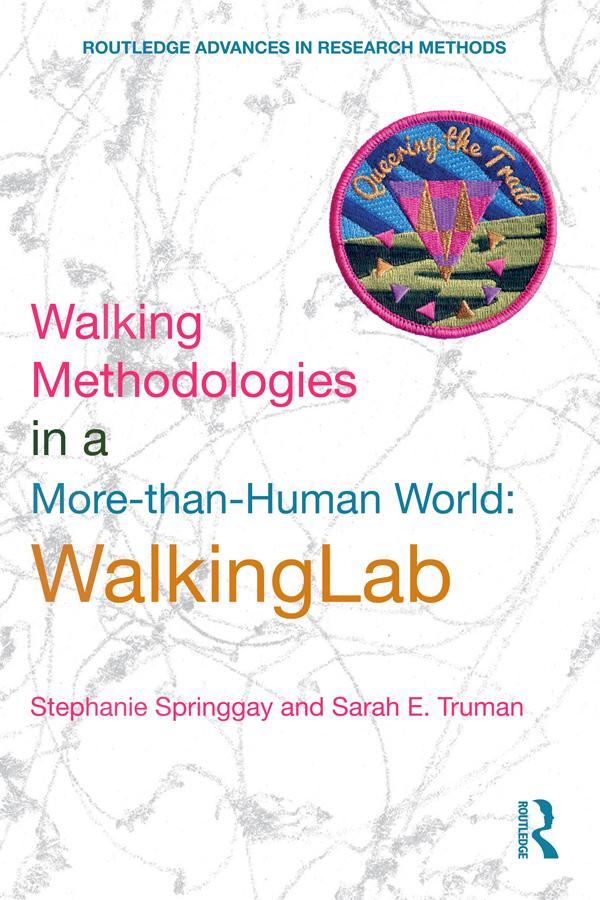 Walking Methodologies in a More-than-human World by Sarah E. Truman, Stephanie Springgay