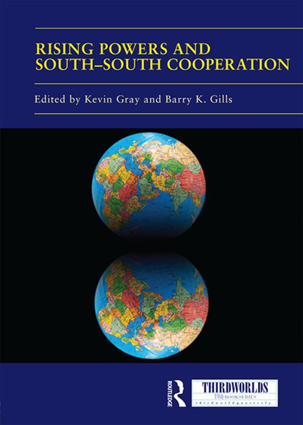 Rising Powers and South-South Cooperation by Barry Gills, Kevin Gray