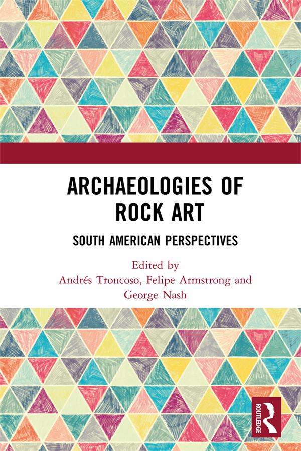 Archaeologies of Rock Art by Andrés Troncoso, Felipe Armstrong, George Nash