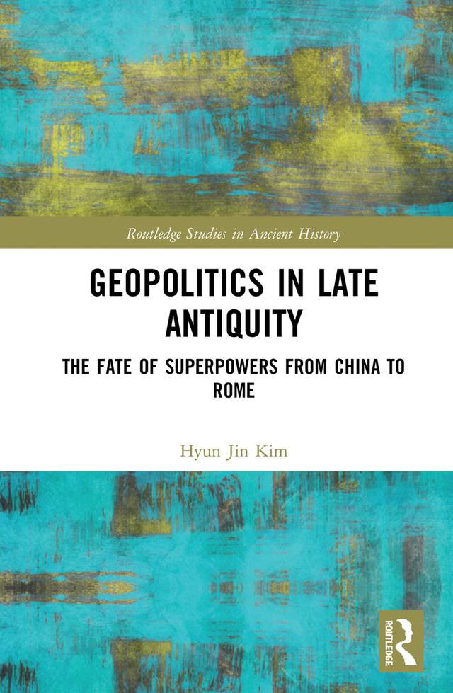 Geopolitics in Late Antiquity by Hyun Jin Kim