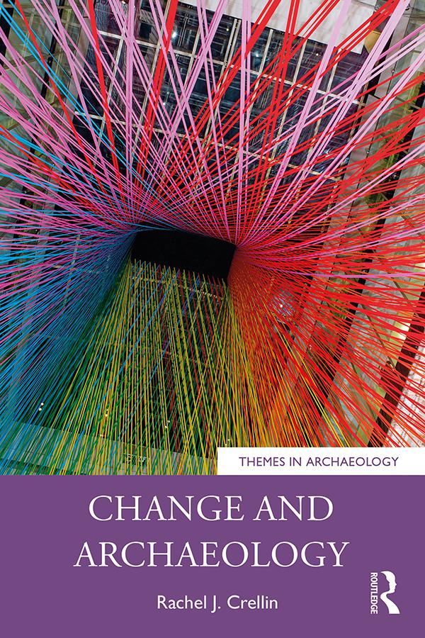 Change and Archaeology by Rachel J. Crellin