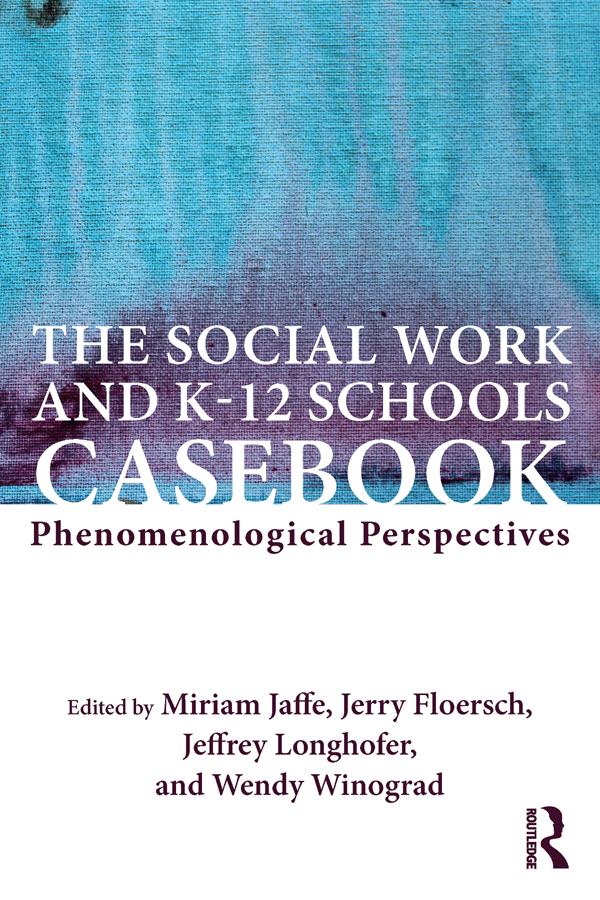 The Social Work and K-12 Schools Casebook by Jeffrey Longhofer, Jerry Floersch, Miriam Jaffe, Wendy Winograd