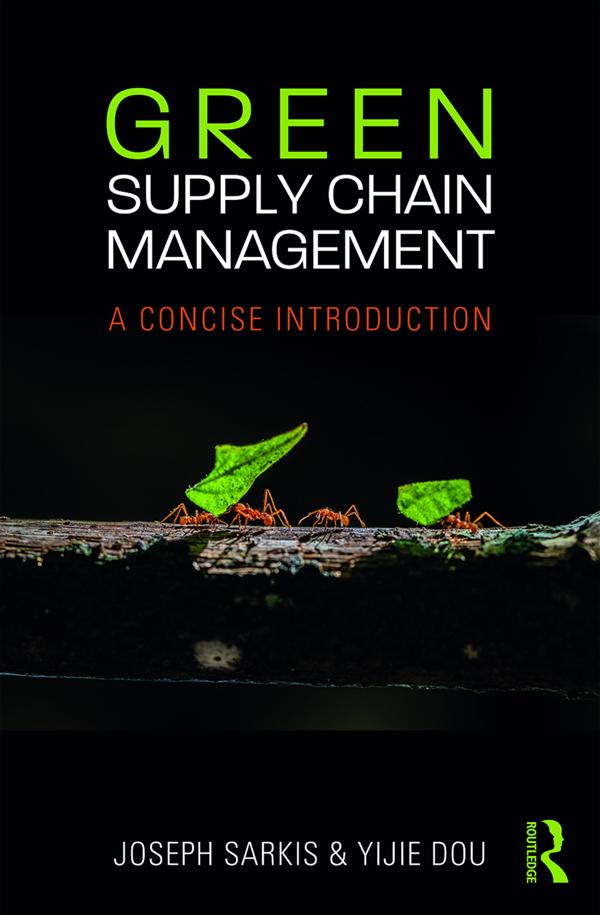 Green Supply Chain Management by Joseph Sarkis, Yijie Dou