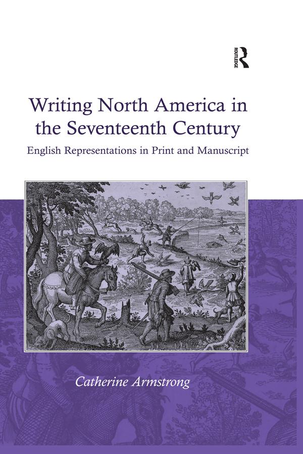 Writing North America in the Seventeenth Century by Catherine Armstrong