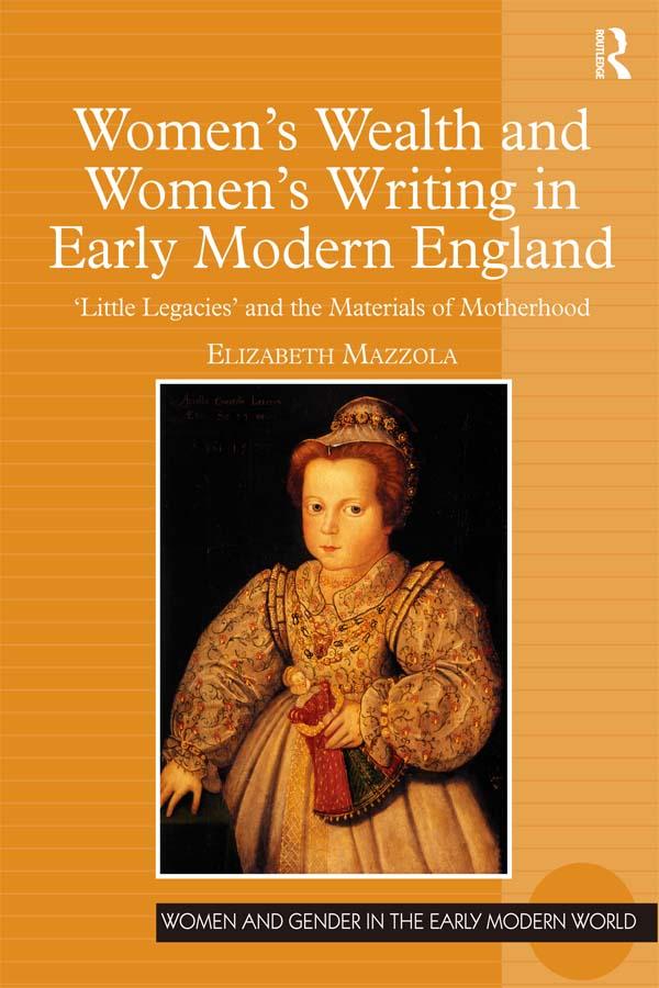 Women's Wealth and Women's Writing in Early Modern England by Elizabeth Mazzola