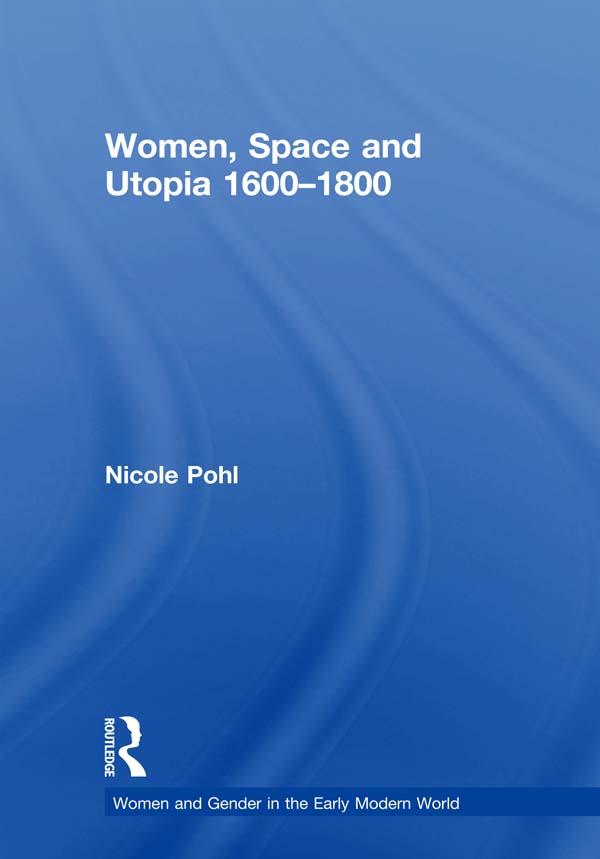 Women, Space and Utopia 1600–1800 by Nicole Pohl