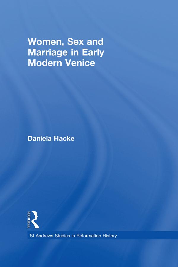 Women, Sex and Marriage in Early Modern Venice by Daniela Hacke