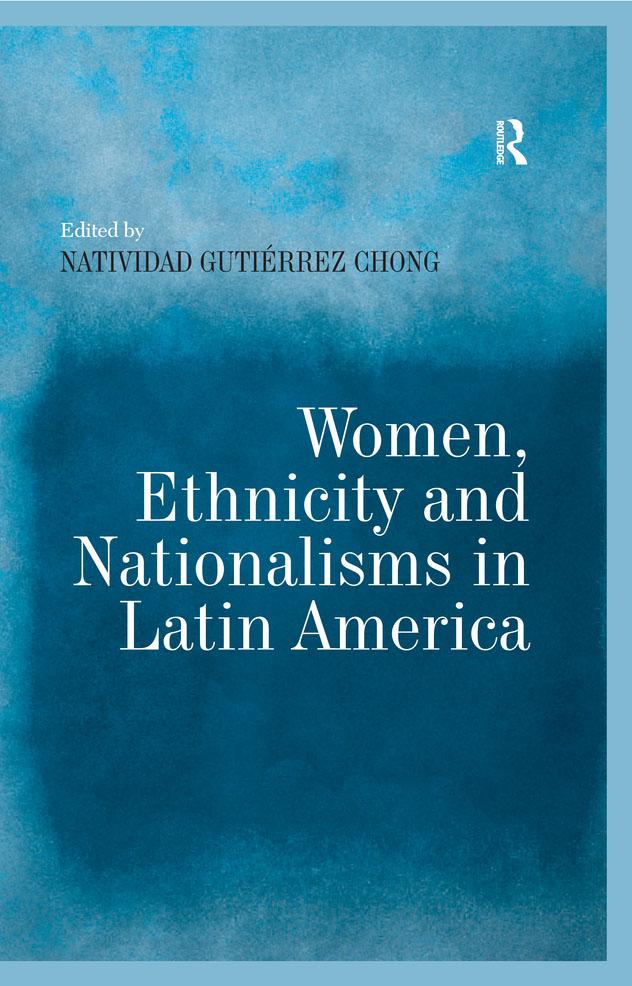 Women, Ethnicity and Nationalisms in Latin America by Natividad Gutiérrez Chong
