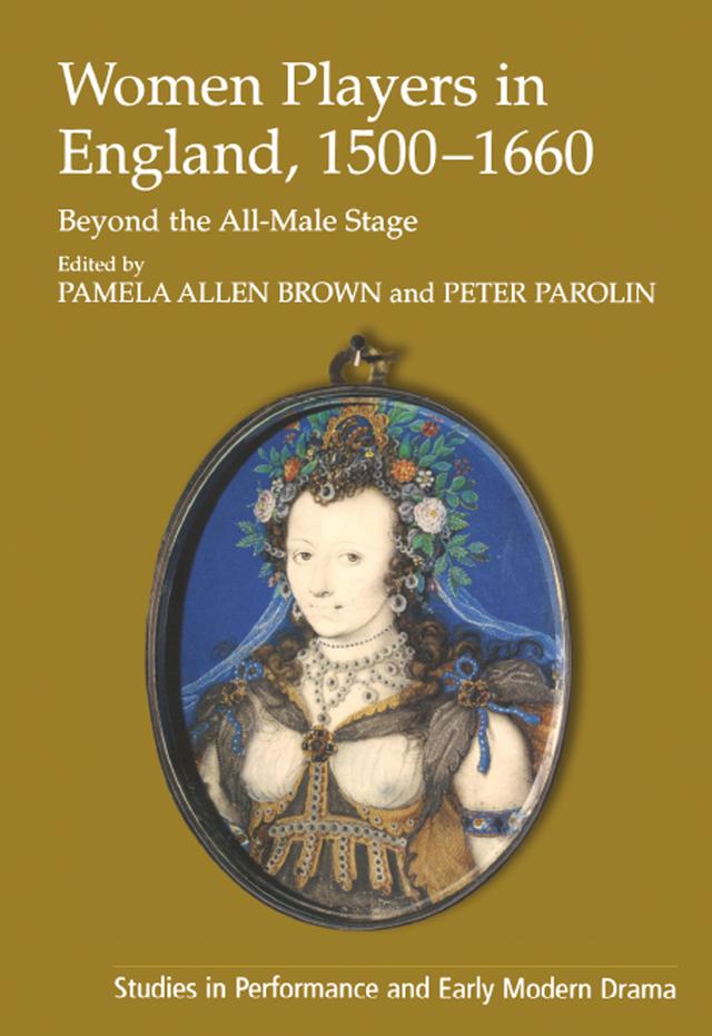 Women Players in England, 1500–1660 by Pamela Allen Brown, Peter Parolin
