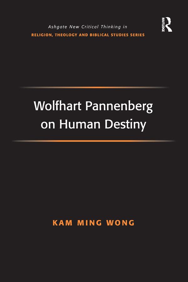Wolfhart Pannenberg on Human Destiny by Kam Ming Wong