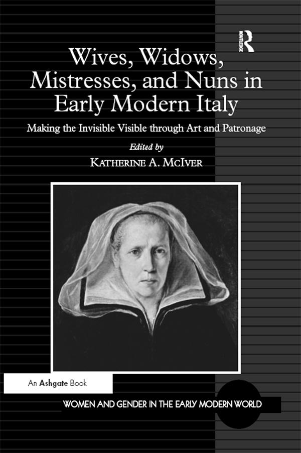 Wives, Widows, Mistresses, and Nuns in Early Modern Italy by Katherine A. McIver