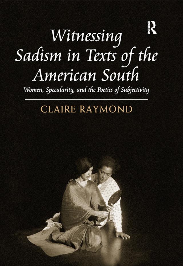 Witnessing Sadism in Texts of the American South by Claire Raymond