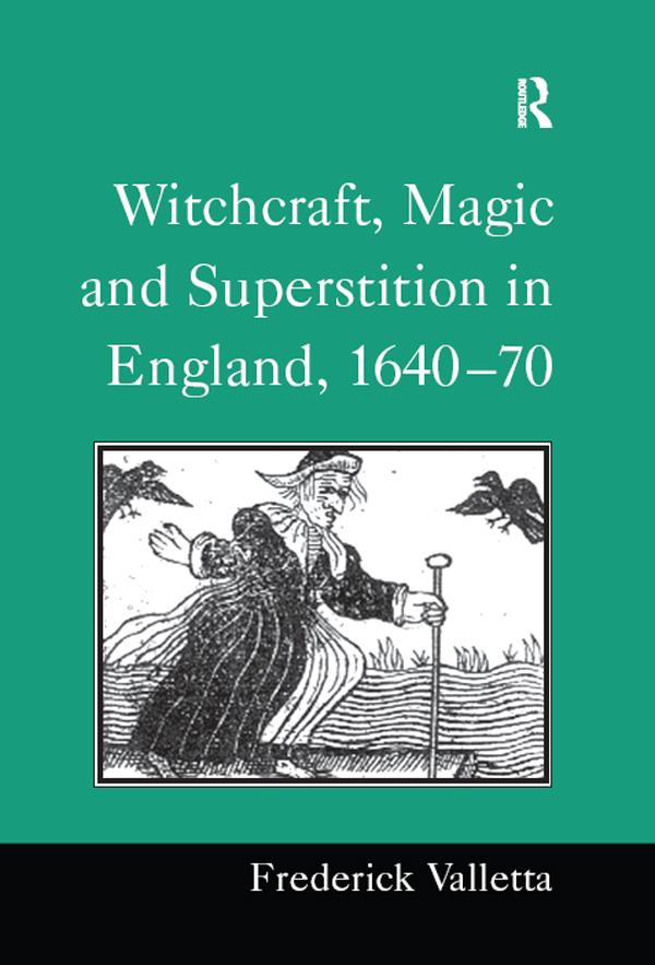 Witchcraft, Magic and Superstition in England, 1640–70 by Frederick Valletta