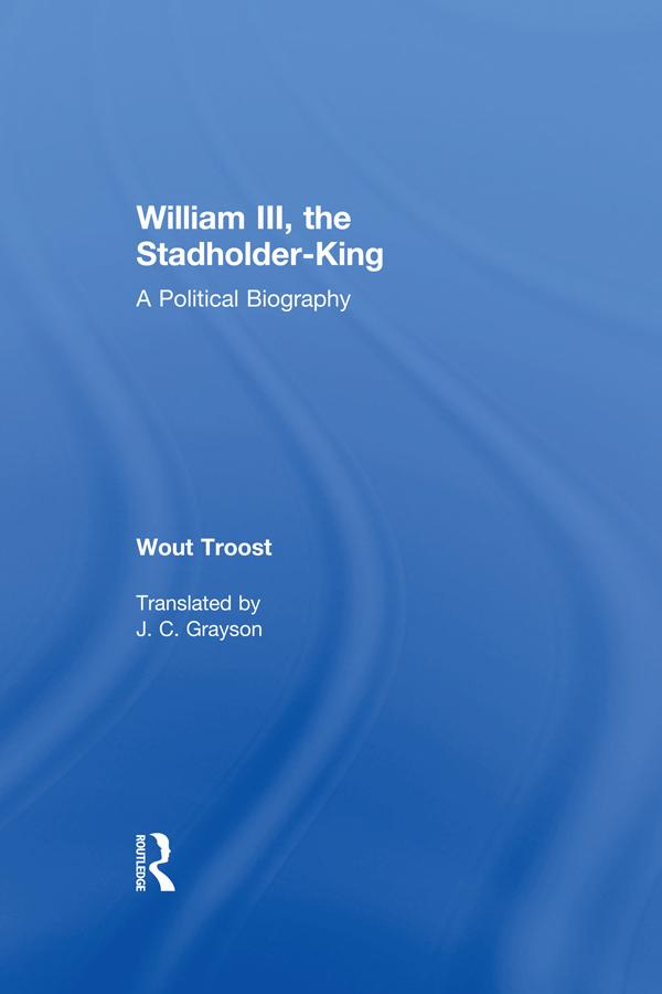 William III, the Stadholder-King by Wout Troost