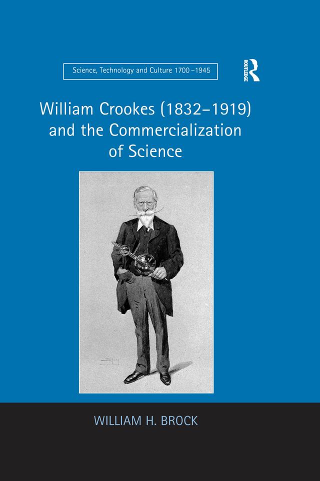William Crookes (1832–1919) and the Commercialization of Science by William H. Brock