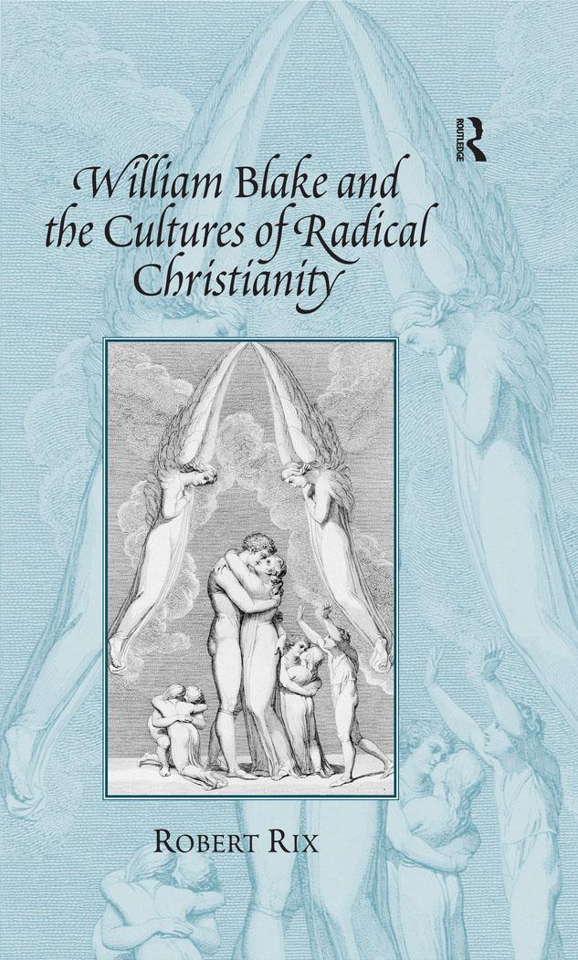 William Blake and the Cultures of Radical Christianity by Robert Rix