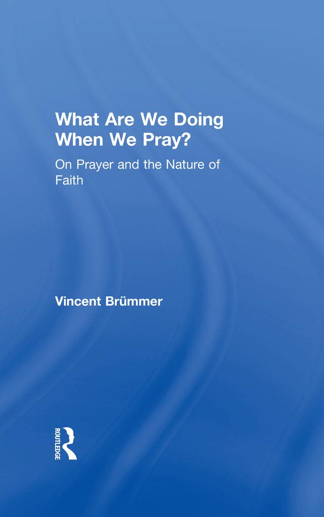 What Are We Doing When We Pray? by Vincent Brümmer